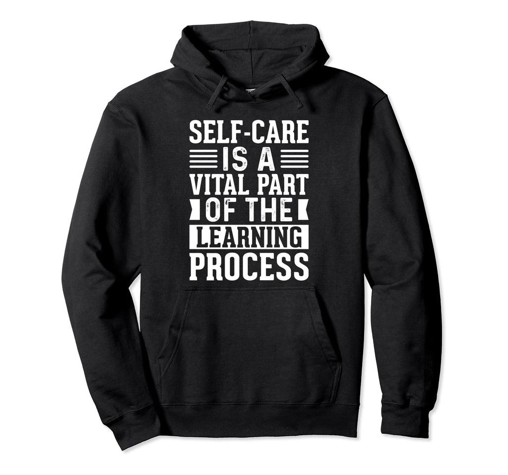 Self Care Is Vital Part Learning Process Hoodie - Trendy Graphic Men Women - T-Shirt, Sweatshirt, Hoodie