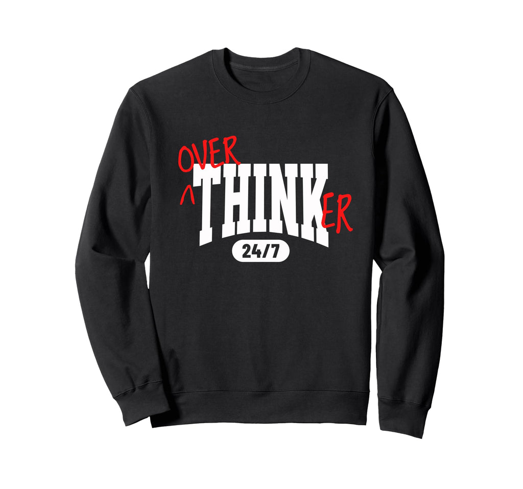 Overthinker 24 7 Funny Relatable Sweatshirt - Trendy Graphic for Adults - T-Shirt, Sweatshirt, Hoodie