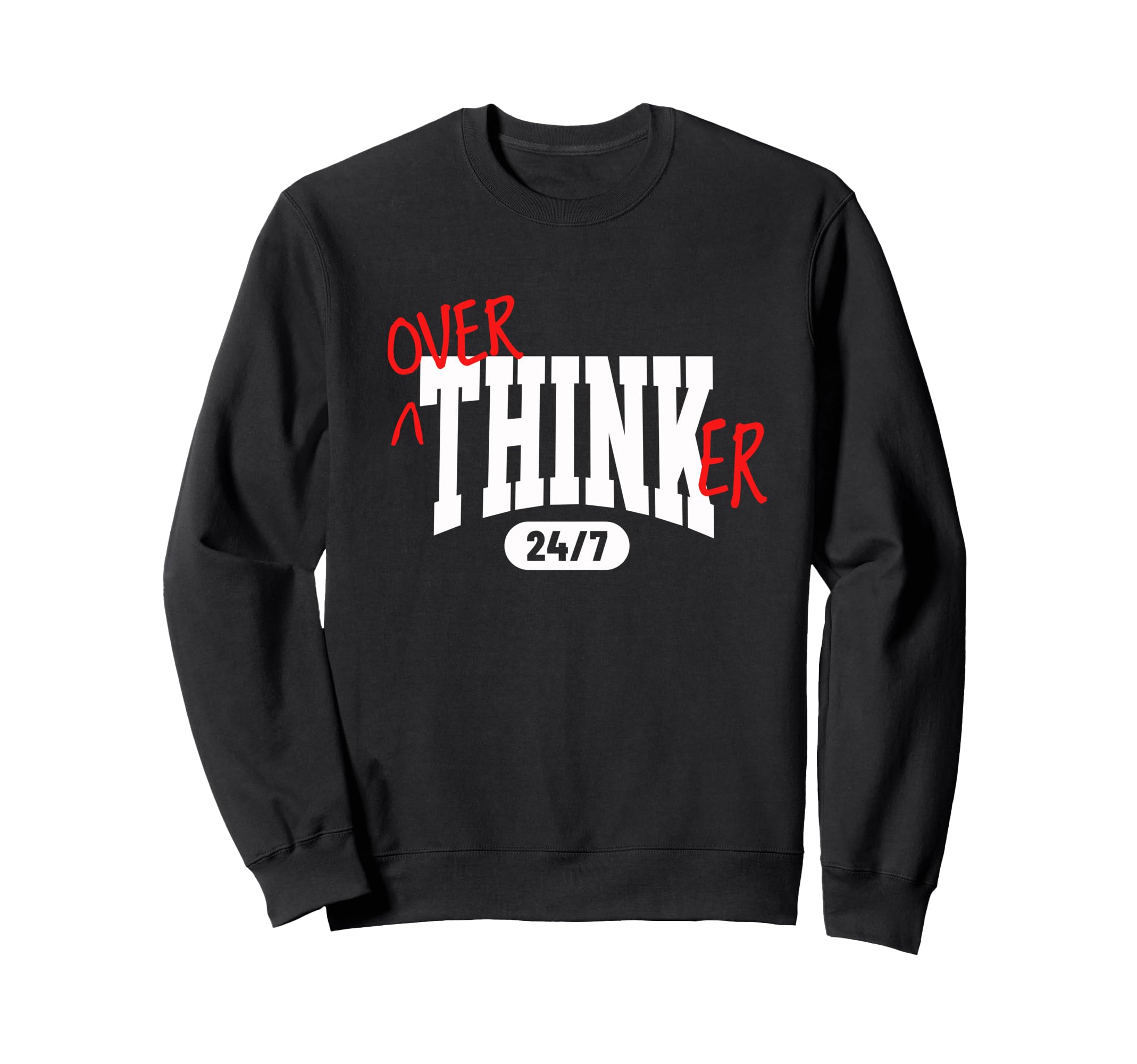 Overthinker 24 7 Funny Relatable Sweatshirt - Trendy Graphic for Adults - T-Shirt, Sweatshirt, Hoodie