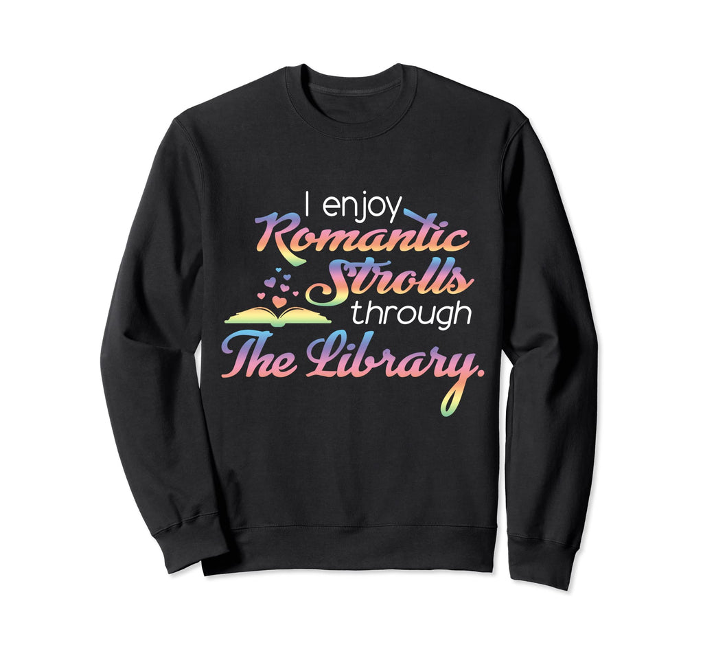 I Enjoy Romantic Strolls Through Sweatshirt - Unique Graphic Men Women - T-Shirt, Sweatshirt, Hoodie