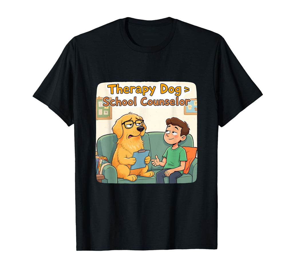 Funny Student Meme Therapy Dog Over T-Shirt - Fun Novelty Design Men Women - T-Shirt, Sweatshirt, Hoodie