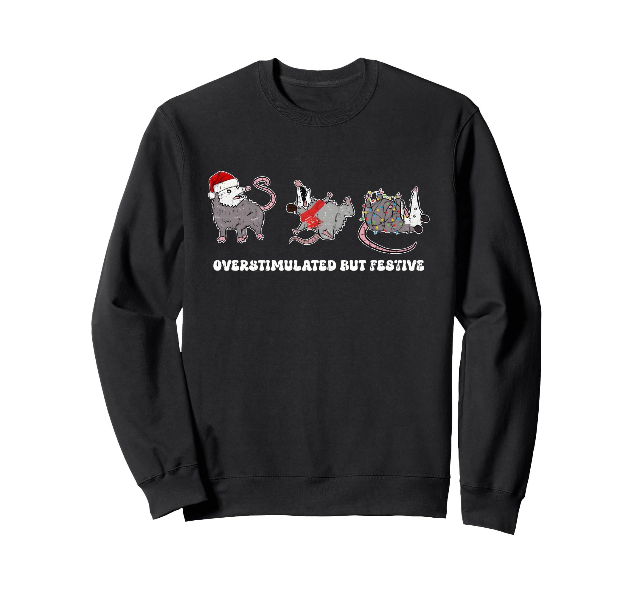 Overstimulated But Festive Possum Sweatshirt - Trendy Graphic Unisex - T-Shirt, Sweatshirt, Hoodie