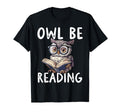 Owl Be Reading Librarian Literature T-Shirt - Unique Graphic for Adults - T-Shirt, Sweatshirt, Hoodie
