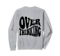 Overthinking Antisocial Over Sweatshirt - Casual Everyday Wear Men Women - T-Shirt, Sweatshirt, Hoodie