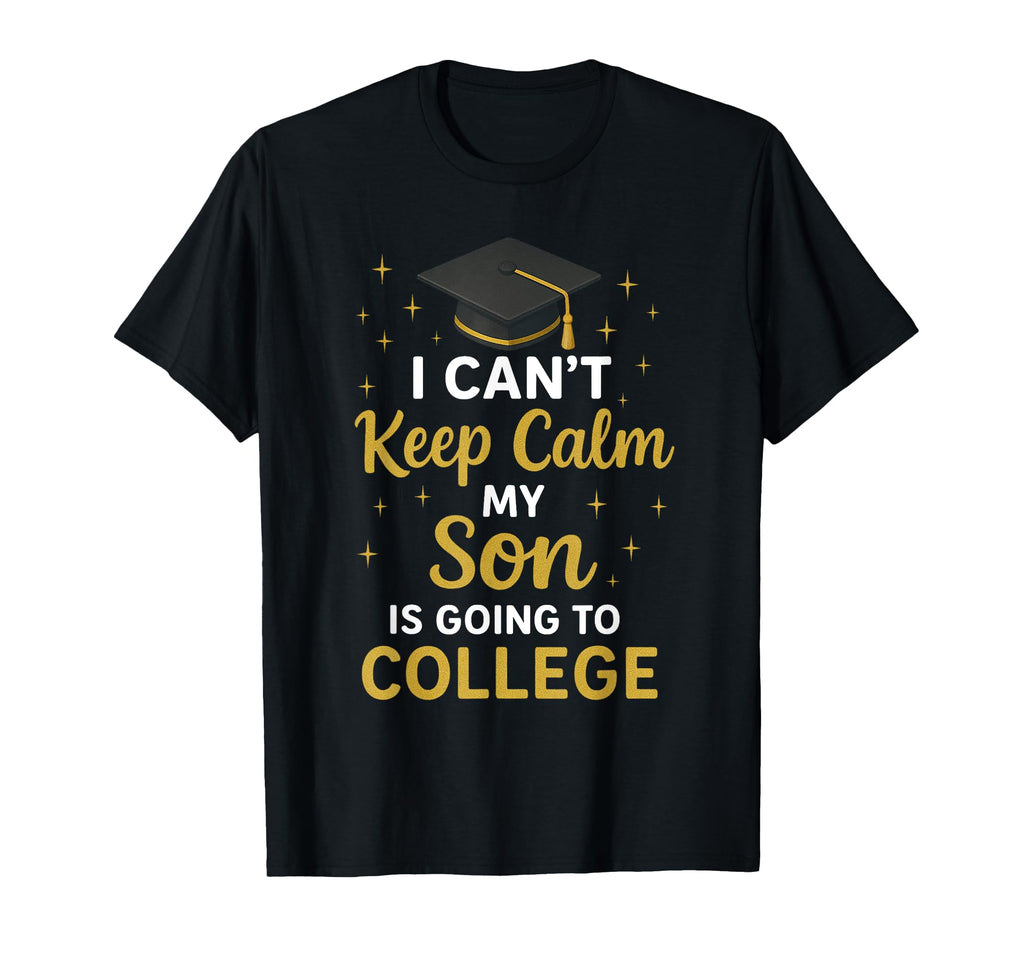 I Cant Keep Calm My Son Is Going To T-Shirt - Streetwear Style for Adults - T-Shirt, Sweatshirt, Hoodie