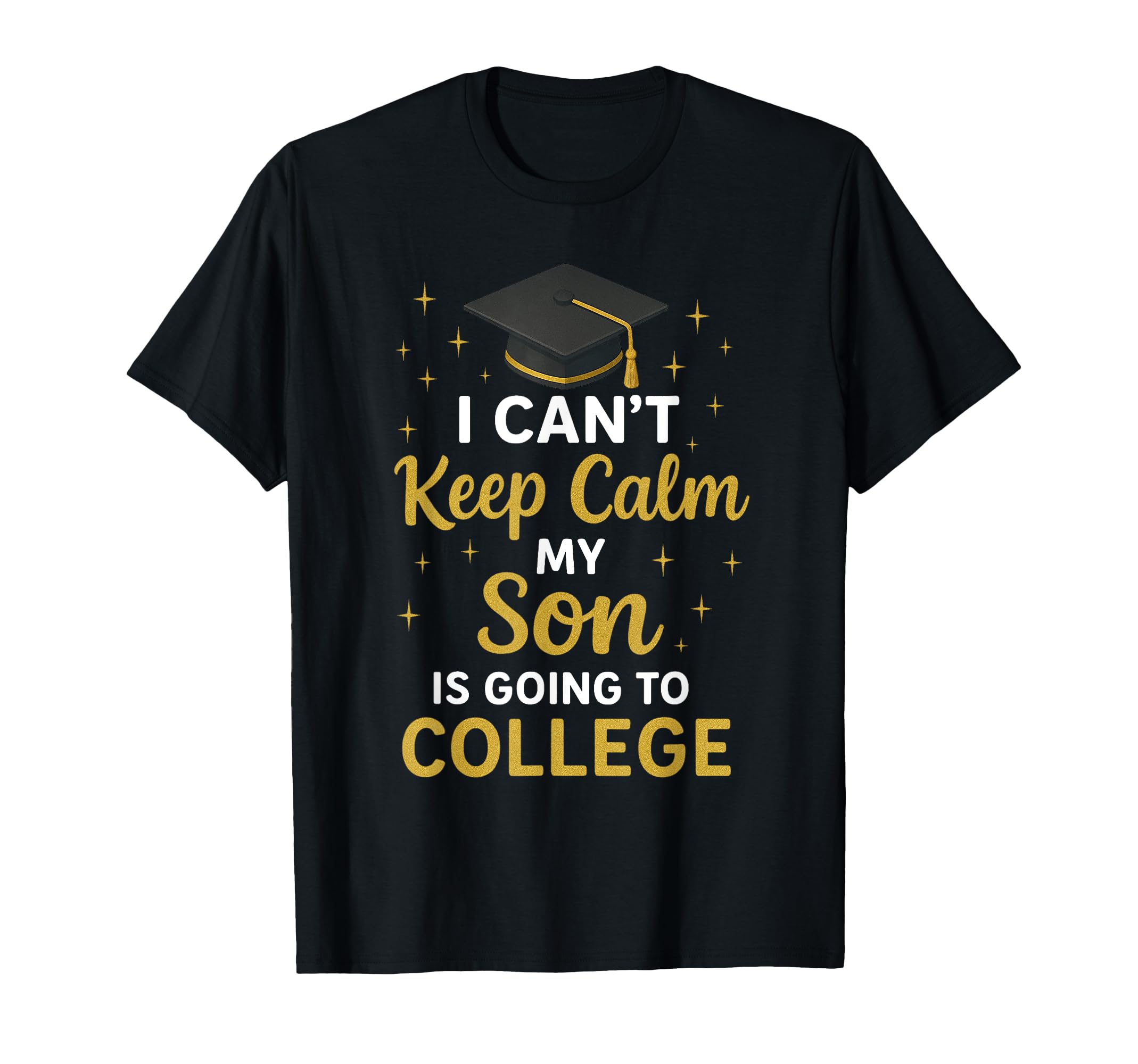I Cant Keep Calm My Son Is Going To T-Shirt - Streetwear Style for Adults - T-Shirt, Sweatshirt, Hoodie