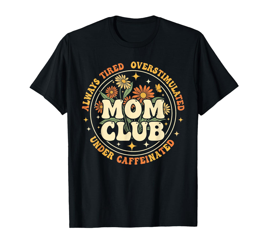 Groovy Mom Club Always Tired T-Shirt - Streetwear Style for Adults - T-Shirt, Sweatshirt, Hoodie