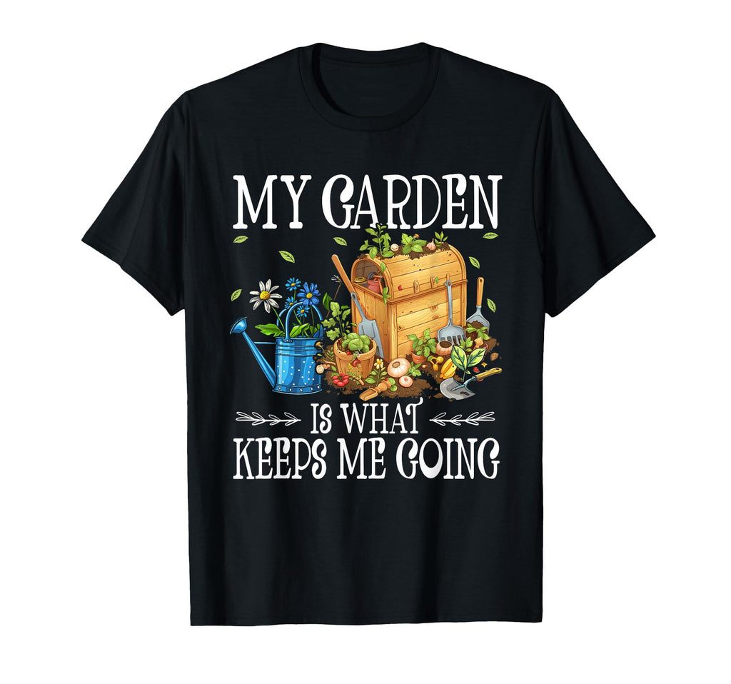My Garden Is What Keeps Me Going T-Shirt - Graphic Print for Adults - T-Shirt, Sweatshirt, Hoodie