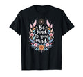 Positive Message Be Kind To Your Mind T-Shirt - Custom Art Print for Adults - T-Shirt, Sweatshirt, Hoodie