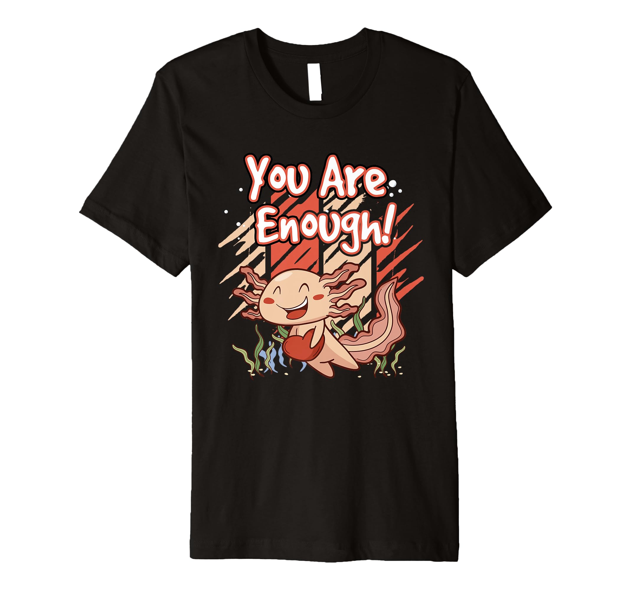 Axolotl You Are Enough Ideal Aquarium T-Shirt - Novelty Apparel for Adults - T-Shirt, Sweatshirt, Hoodie
