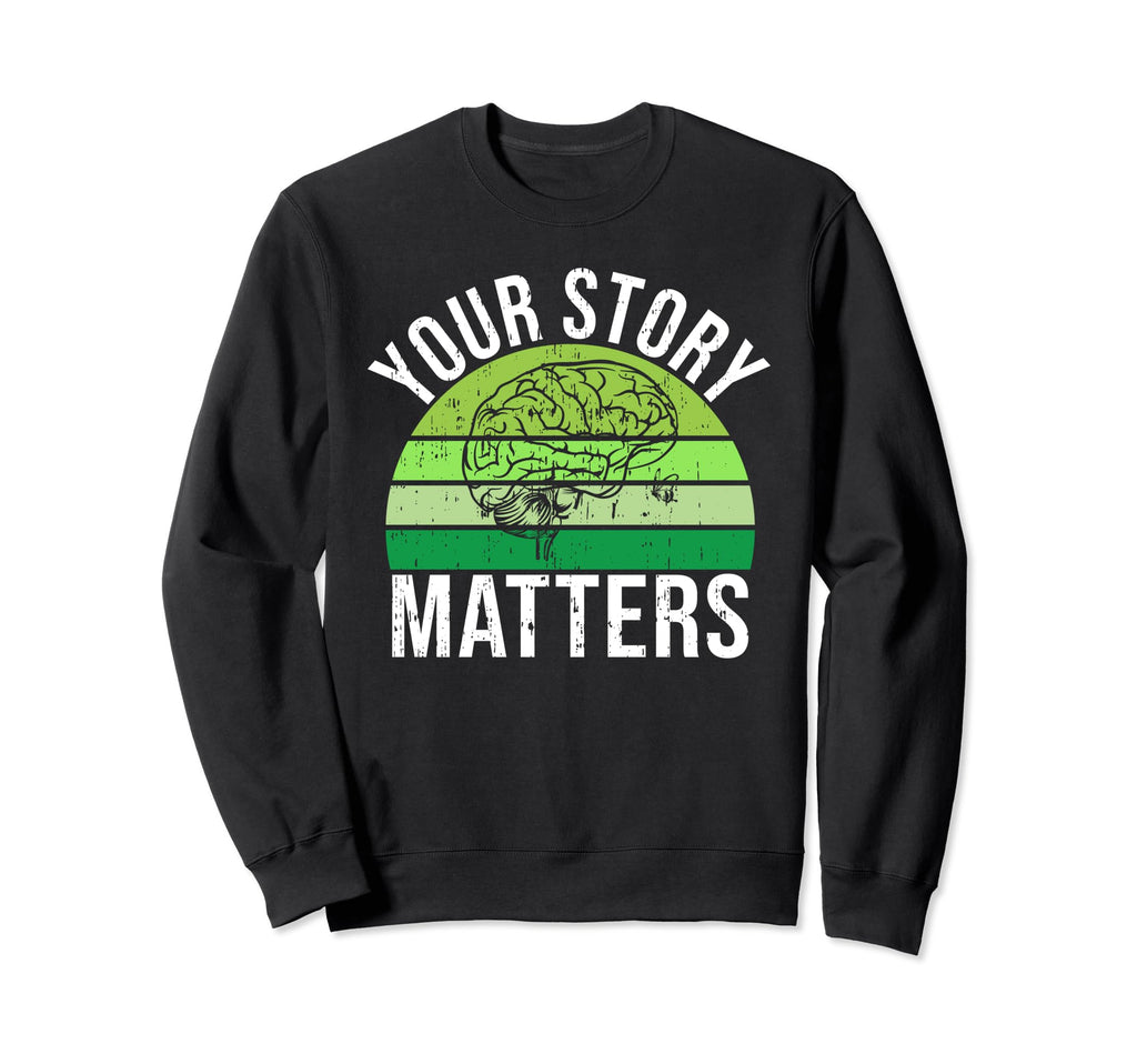 Your Story Matters Mental Health Sweatshirt - Aesthetic Graphic for Adults - T-Shirt, Sweatshirt, Hoodie