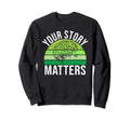 Your Story Matters Mental Health Sweatshirt - Aesthetic Graphic for Adults - T-Shirt, Sweatshirt, Hoodie