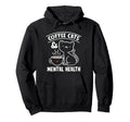Coffee Cats Mental Health Anxiety Hoodie - Fun Novelty Design for Adults - T-Shirt, Sweatshirt, Hoodie