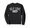 Self Love Club Self Love Tshirts Sweatshirt - Streetwear Style for Adults - T-Shirt, Sweatshirt, Hoodie