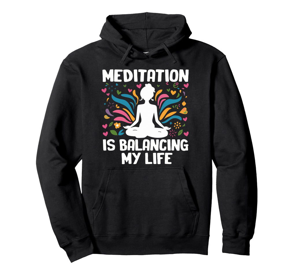 Meditation Is Balancing My Life Meditated Hoodie - Streetwear Style Unisex - T-Shirt, Sweatshirt, Hoodie