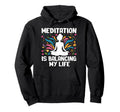 Meditation Is Balancing My Life Meditated Hoodie - Streetwear Style Unisex - T-Shirt, Sweatshirt, Hoodie