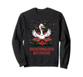 Overstimulated But Festive Goose Sweatshirt - Fun Novelty Design Men Women - T-Shirt, Sweatshirt, Hoodie