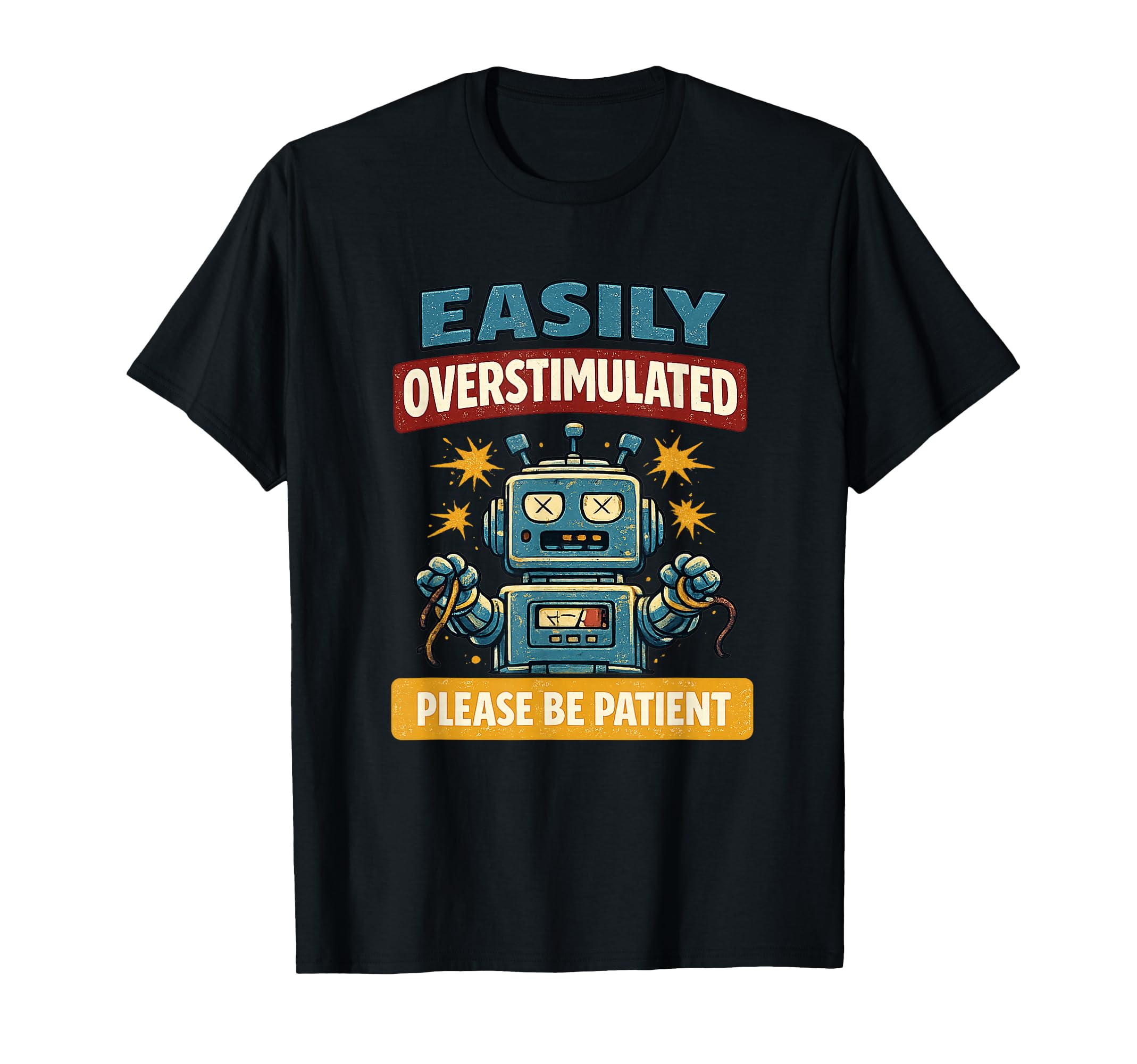 Easily Overstimulated Please Patient T-Shirt - Trendy Graphic Unisex - T-Shirt, Sweatshirt, Hoodie
