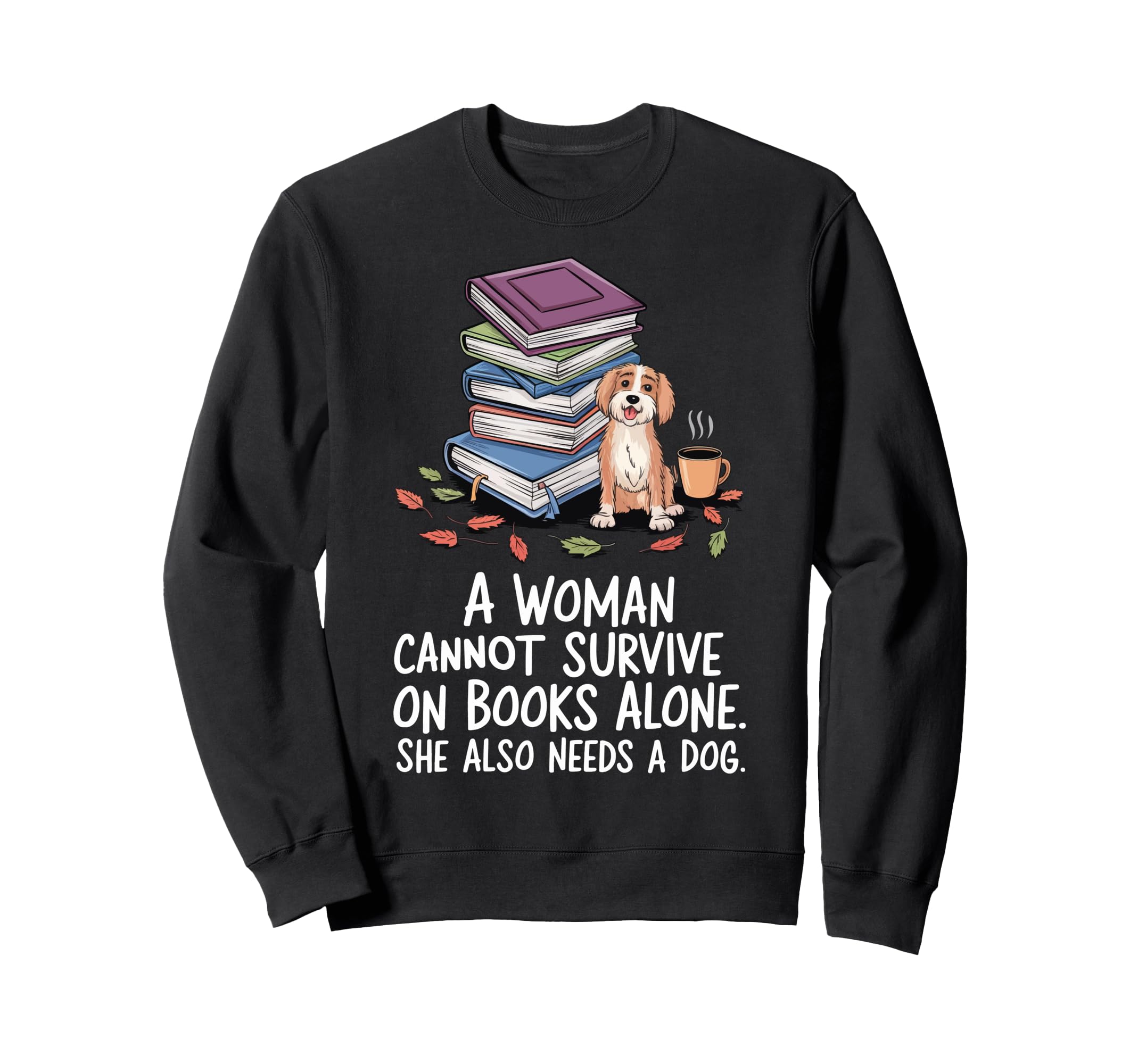 Cannot Survive Books Alone She Also Sweatshirt - Unique Graphic Men Women - T-Shirt, Sweatshirt, Hoodie