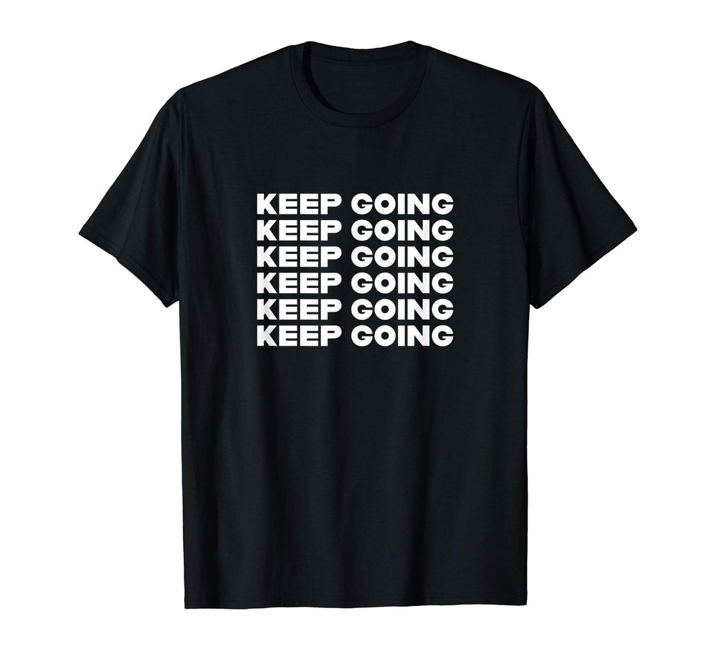 Keep Going T-Shirt - Custom Art Print for Adults - T-Shirt, Sweatshirt, Hoodie