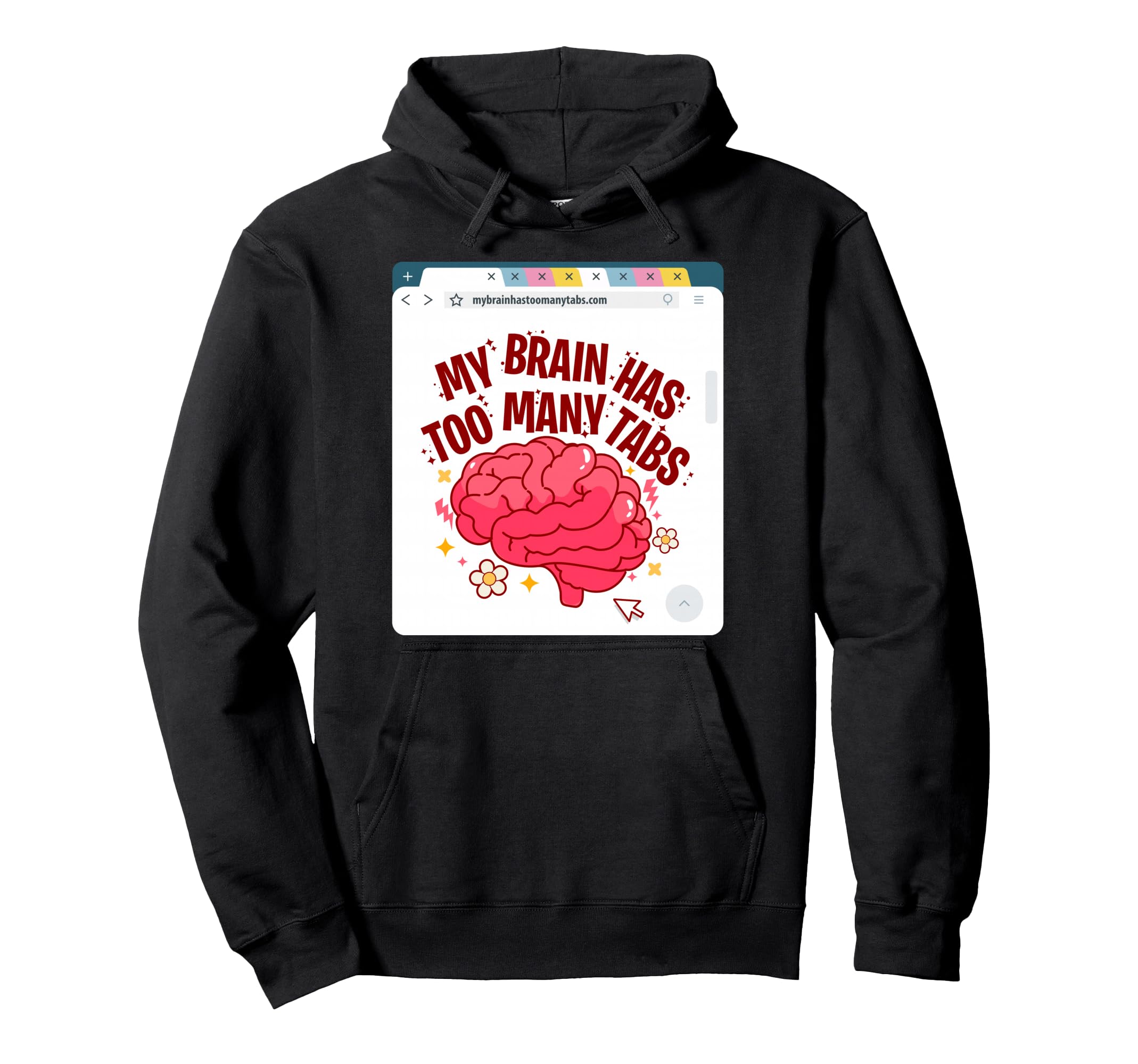 My Brain Has Too Many Tabs Adhd Awareness Hoodie - Custom Art Print Unisex - T-Shirt, Sweatshirt, Hoodie