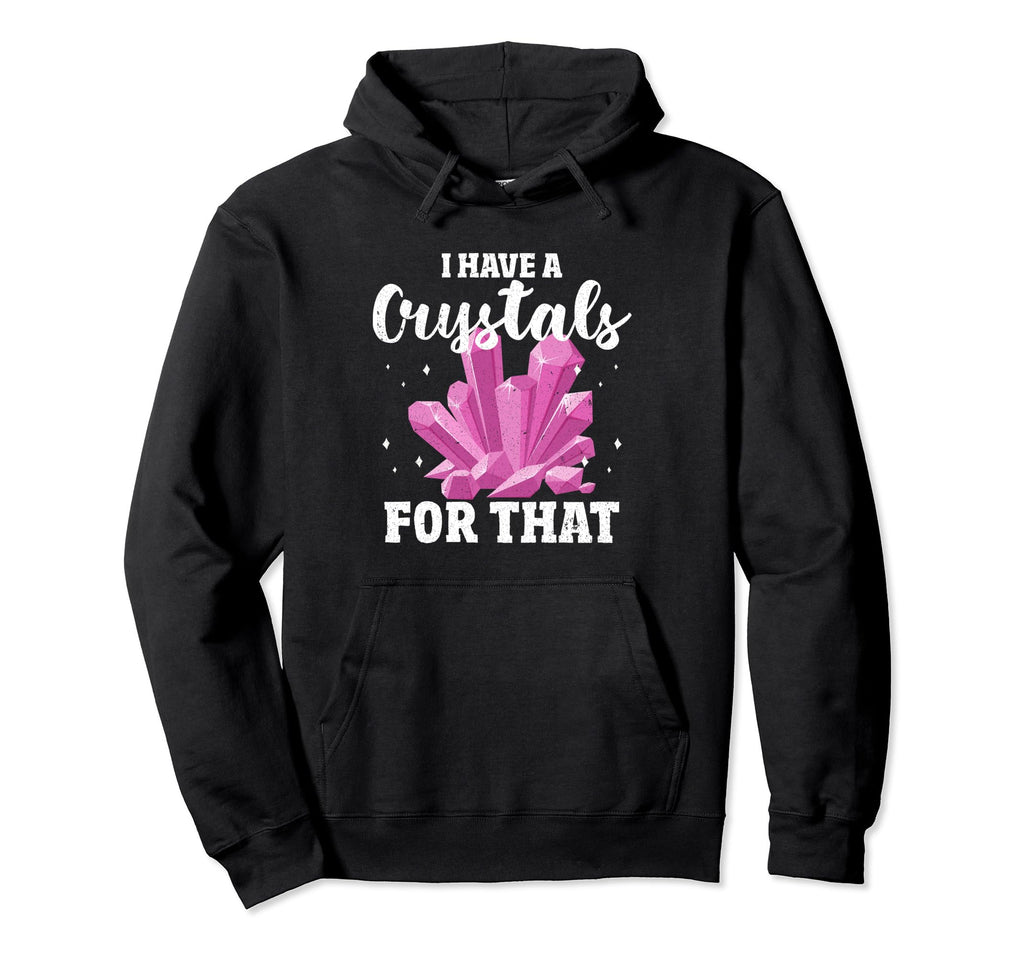 I Have Crystal That Chakra Healer Hoodie - Casual Everyday Wear Unisex - T-Shirt, Sweatshirt, Hoodie