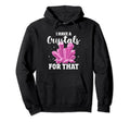 I Have Crystal That Chakra Healer Hoodie - Casual Everyday Wear Unisex - T-Shirt, Sweatshirt, Hoodie
