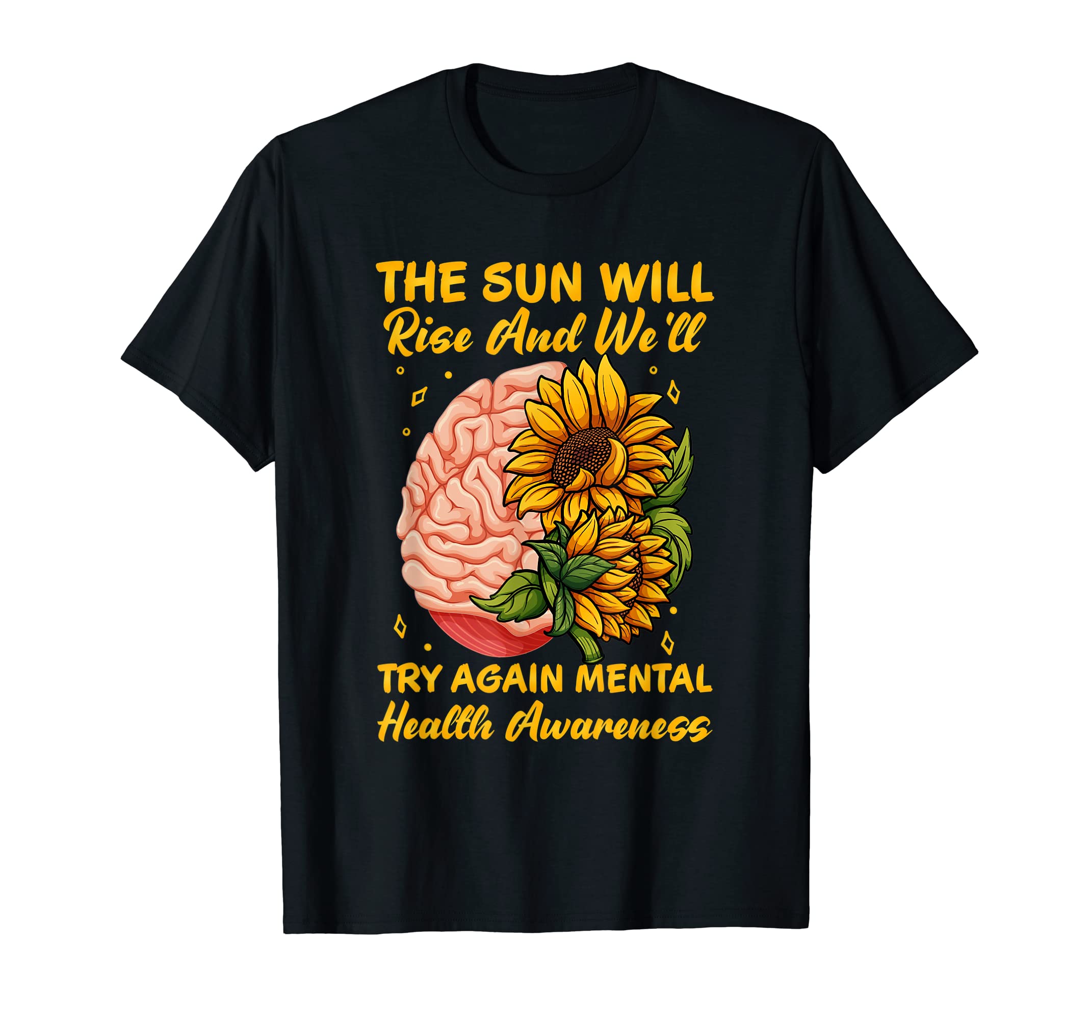 Sun Will Rise And Well Try Mental T-Shirt - Fun Novelty Design Unisex - T-Shirt, Sweatshirt, Hoodie
