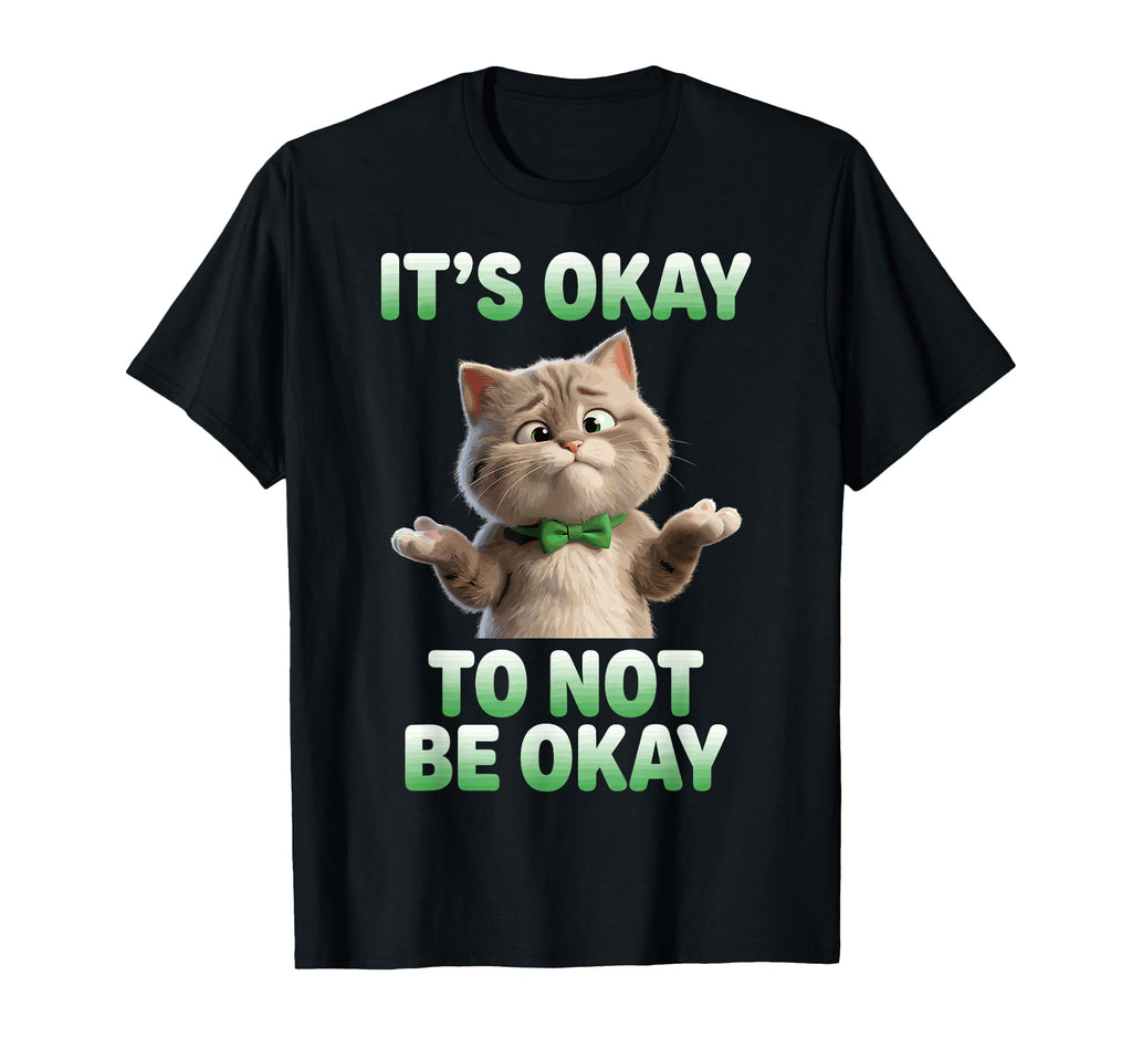 Its Okay To Not Be Okay Cat Mental T-Shirt - Trendy Graphic for Adults - T-Shirt, Sweatshirt, Hoodie