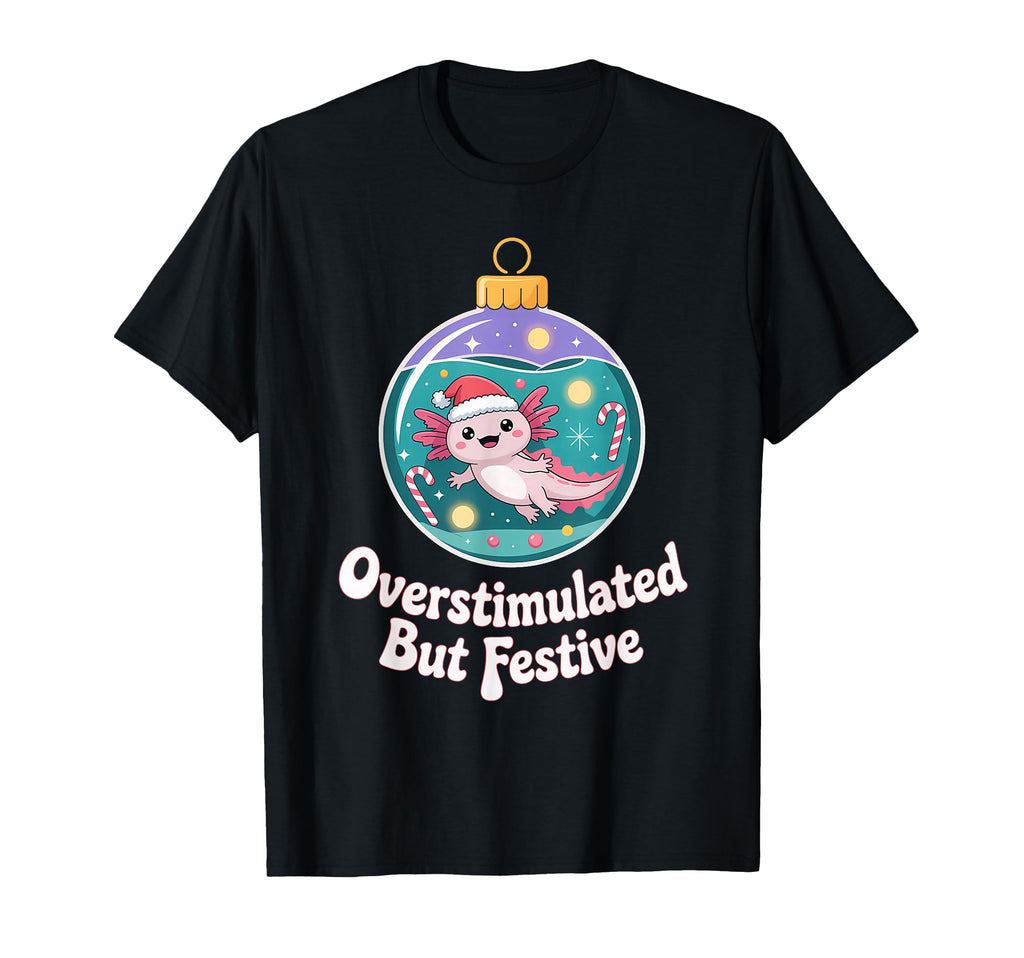 Overstimulated But Festive Axolotl T-Shirt - Aesthetic Graphic for Adults - T-Shirt, Sweatshirt, Hoodie