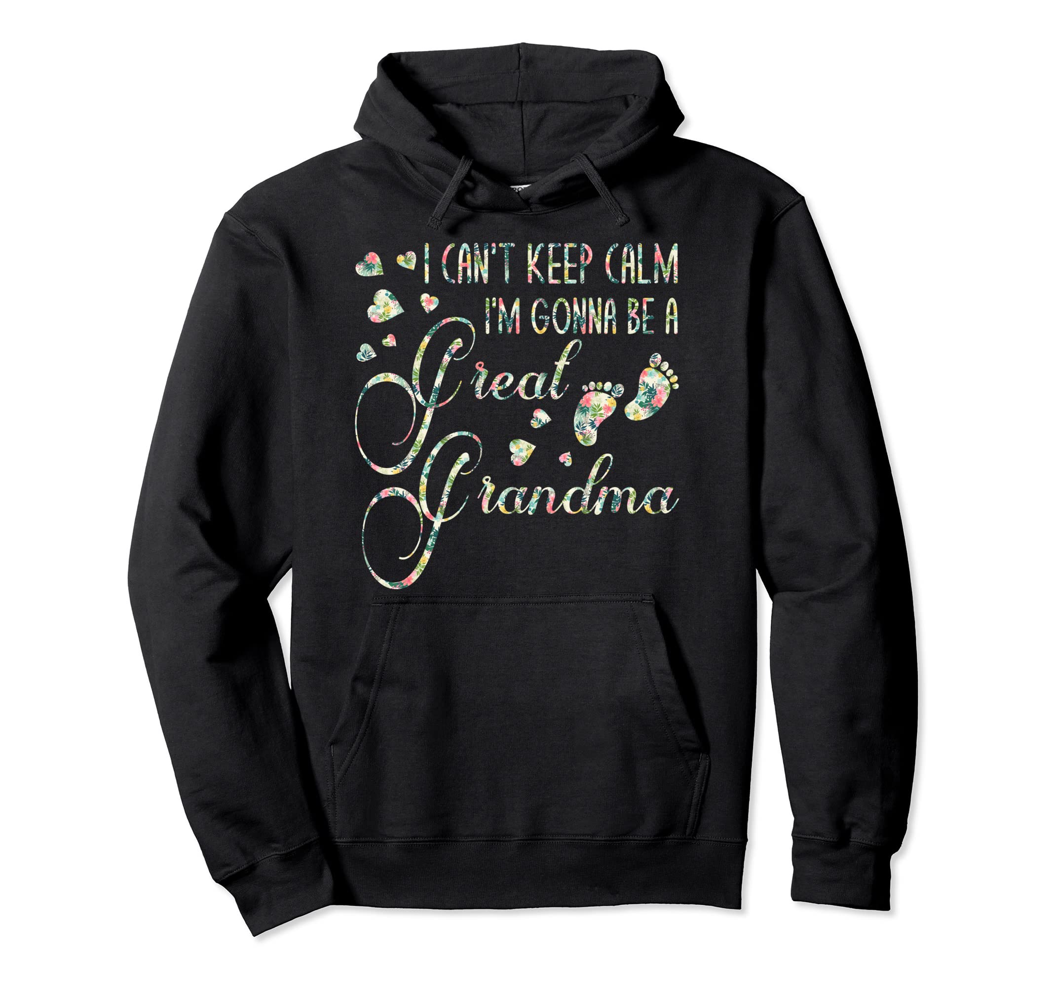 I Cant Keep Calm Im Gonna Be Great Grandma Hoodie - Novelty Apparel Unisex - T-Shirt, Sweatshirt, Hoodie