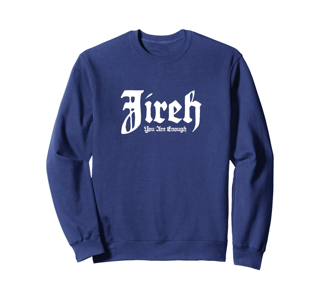 Jireh You Are Enough Sweatshirt - Unique Graphic Unisex - T-Shirt, Sweatshirt, Hoodie