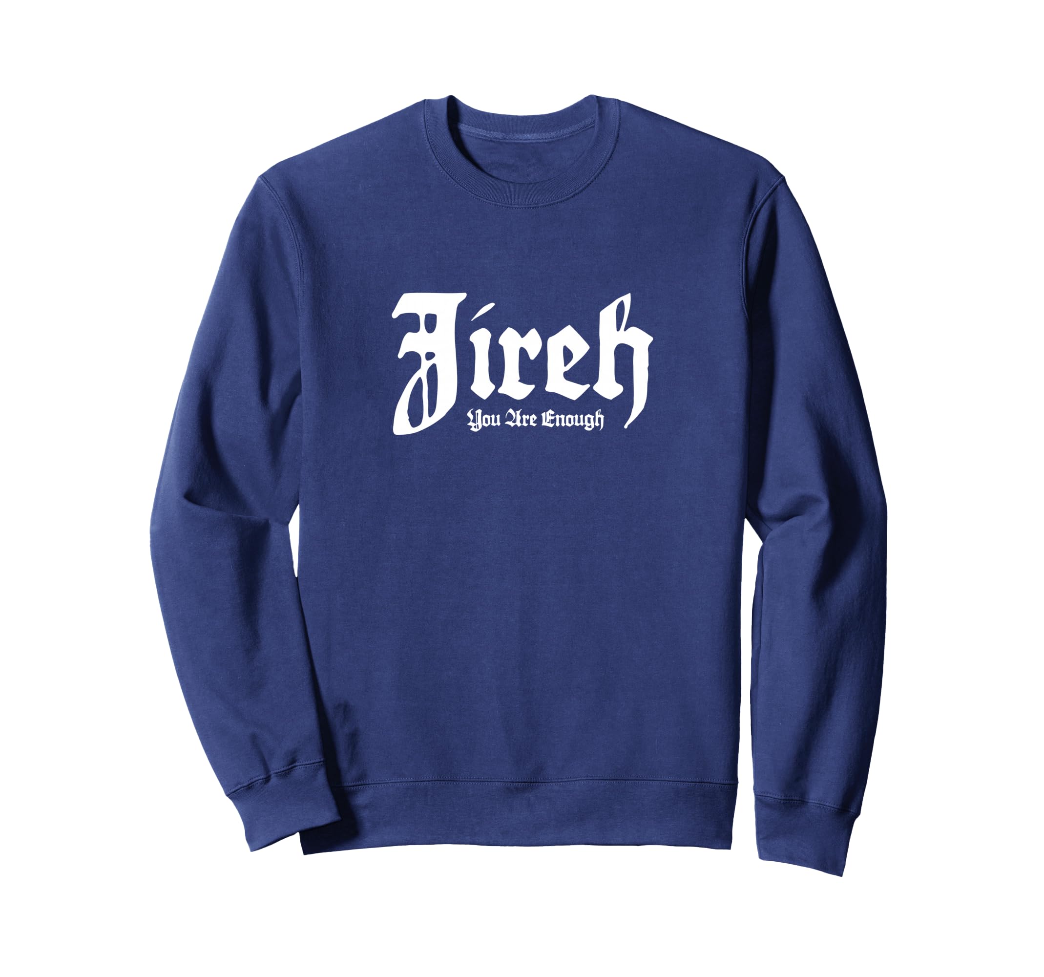 Jireh You Are Enough Sweatshirt - Unique Graphic Unisex - T-Shirt, Sweatshirt, Hoodie