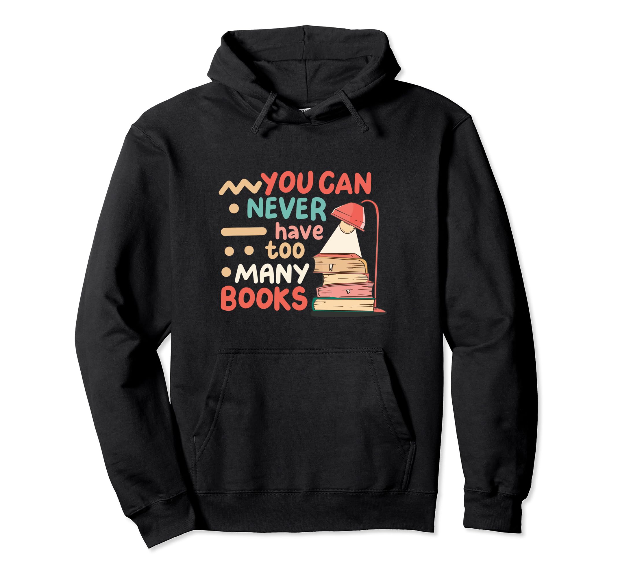You Can Never Have Too Many Books Hoodie - Unique Graphic Men Women - T-Shirt, Sweatshirt, Hoodie