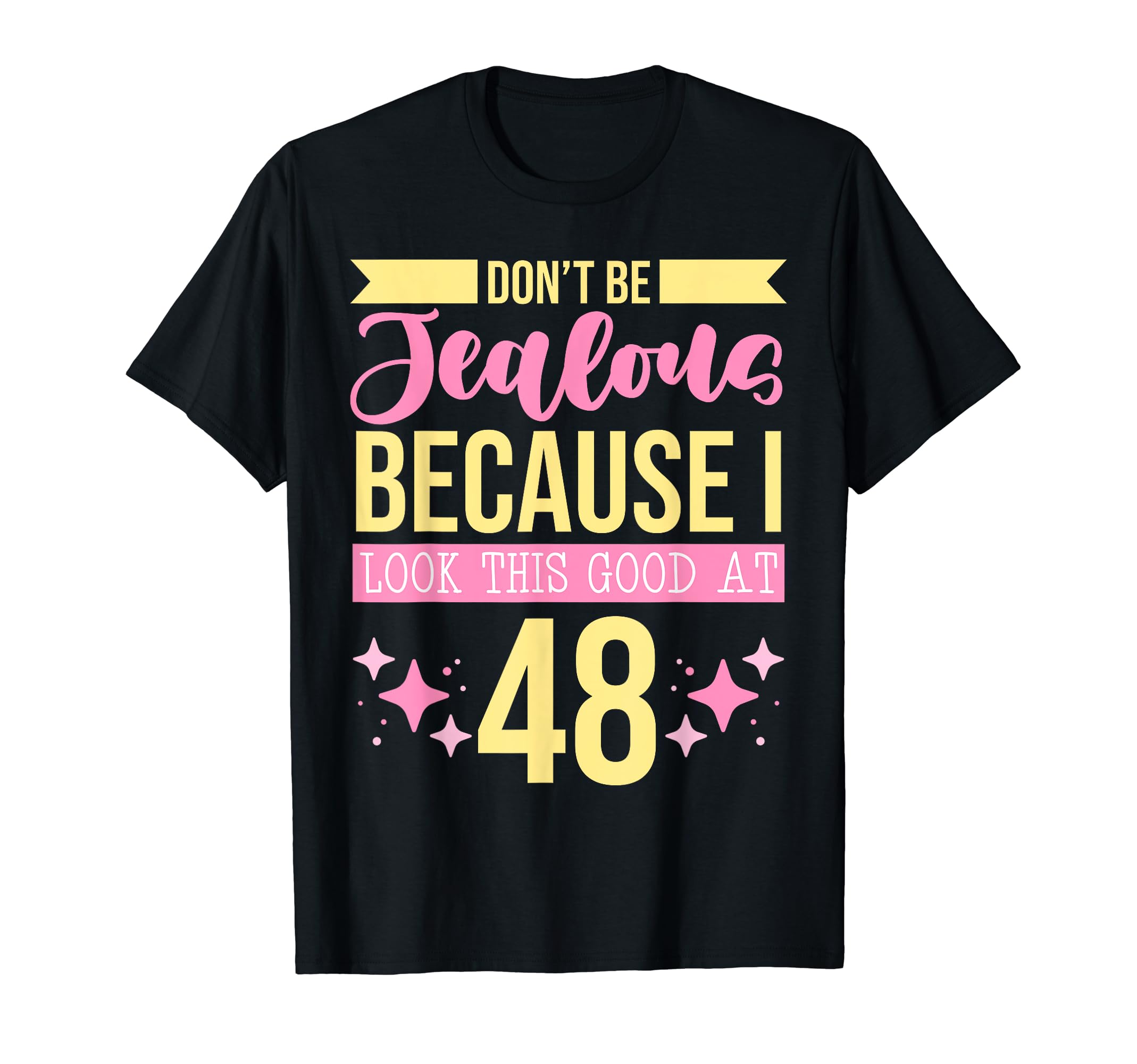 Dont Be Jealous Because I This Good 48 T-Shirt - Custom Art Print Unisex - T-Shirt, Sweatshirt, Hoodie