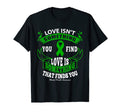 Love S Something That Finds You T-Shirt - Casual Everyday Wear Men Women - T-Shirt, Sweatshirt, Hoodie