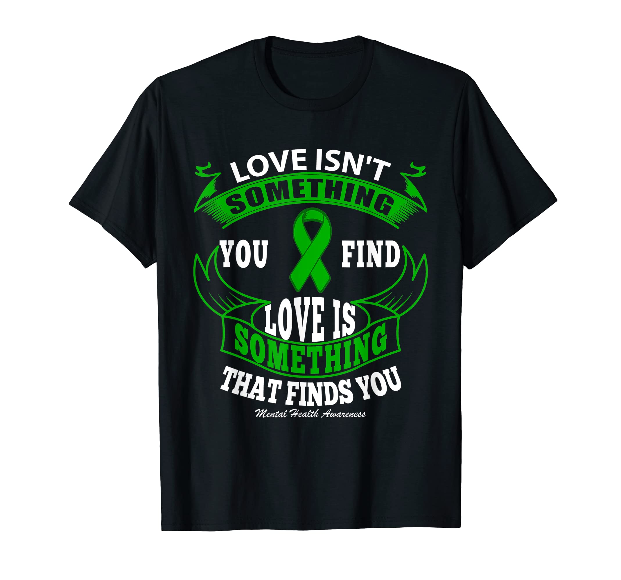 Love S Something That Finds You T-Shirt - Casual Everyday Wear Men Women - T-Shirt, Sweatshirt, Hoodie