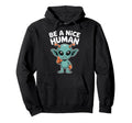Be Nice Human Be Kind Inspirational Hoodie - Casual Everyday Wear Unisex - T-Shirt, Sweatshirt, Hoodie