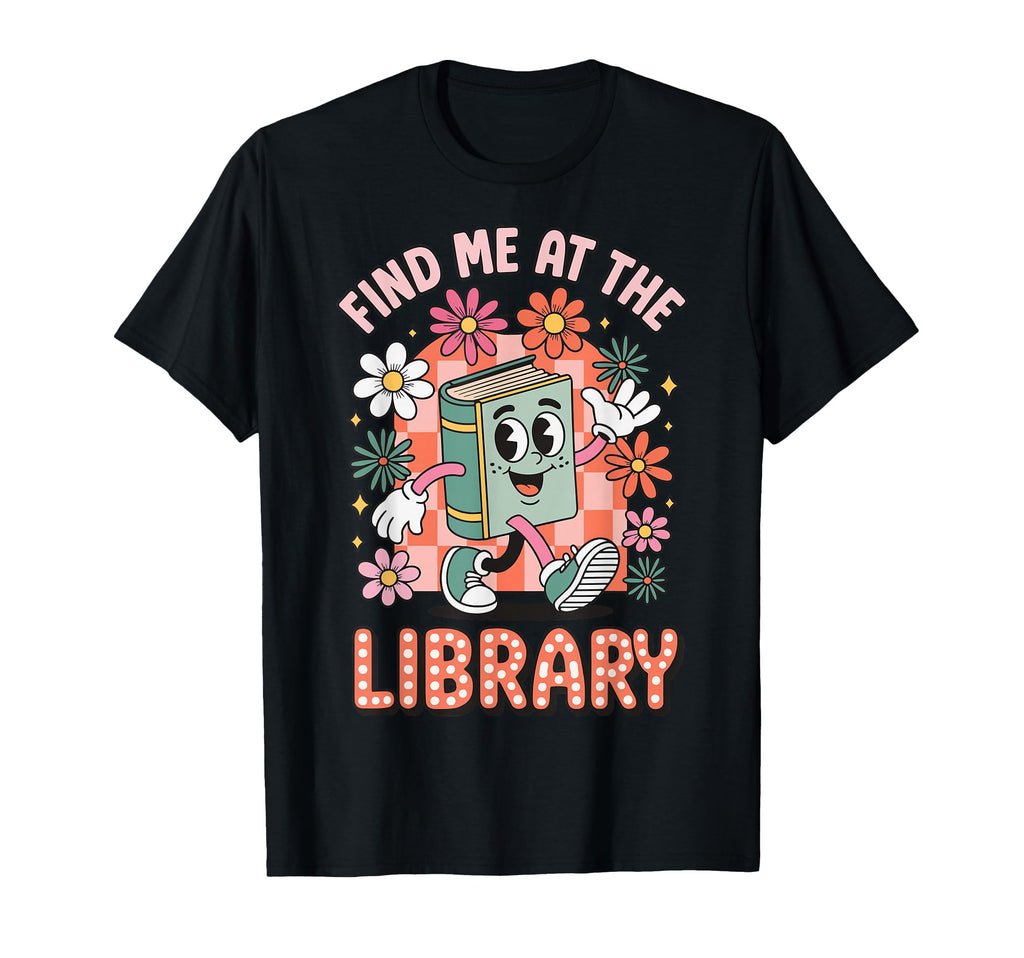 Find Me Library Librarian Bookworm T-Shirt - Graphic Print for Adults - T-Shirt, Sweatshirt, Hoodie