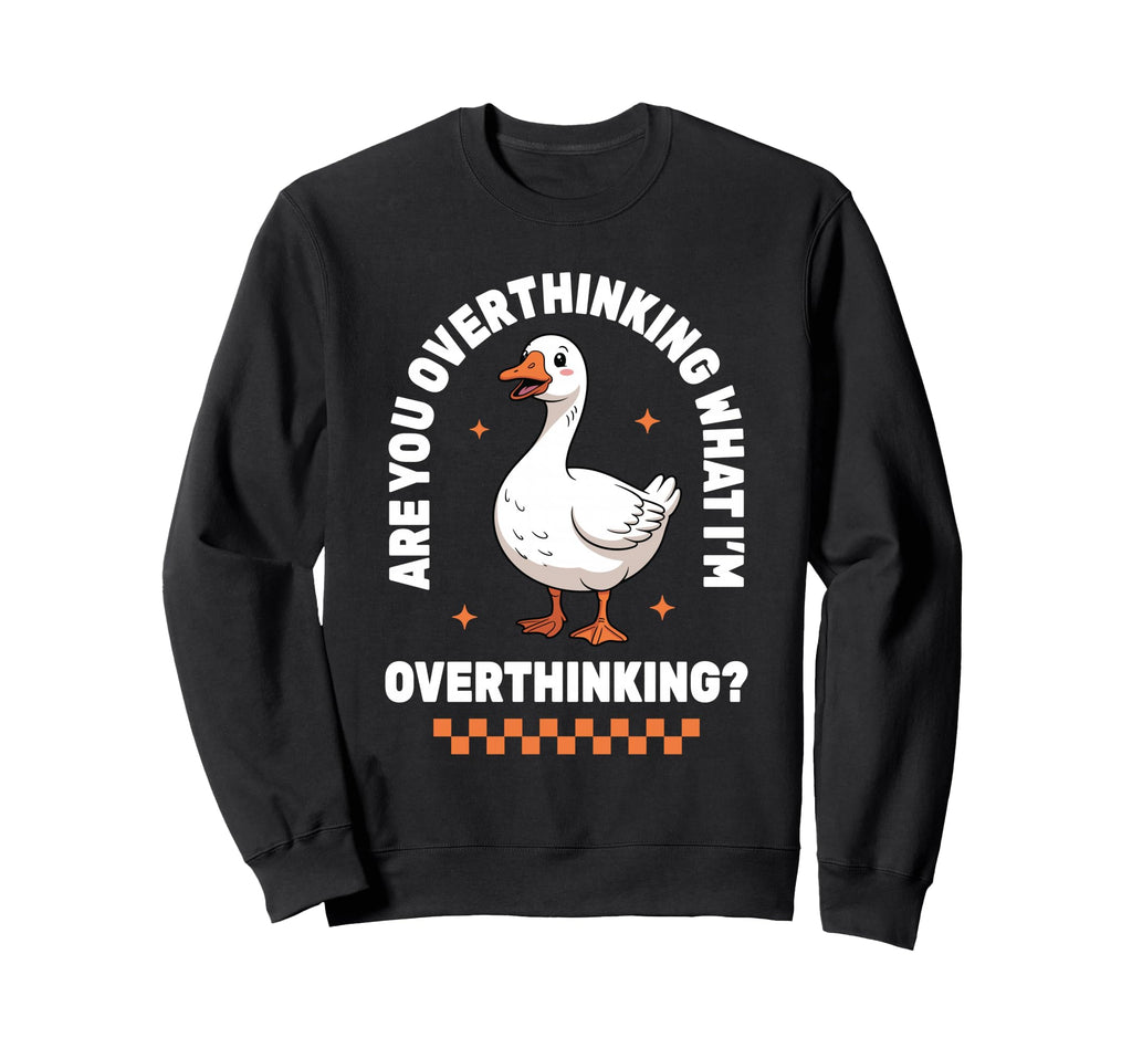 Overthinker Anxiety Goose Sweatshirt - Trendy Graphic for Adults - T-Shirt, Sweatshirt, Hoodie