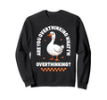 Overthinker Anxiety Goose Sweatshirt - Trendy Graphic for Adults - T-Shirt, Sweatshirt, Hoodie