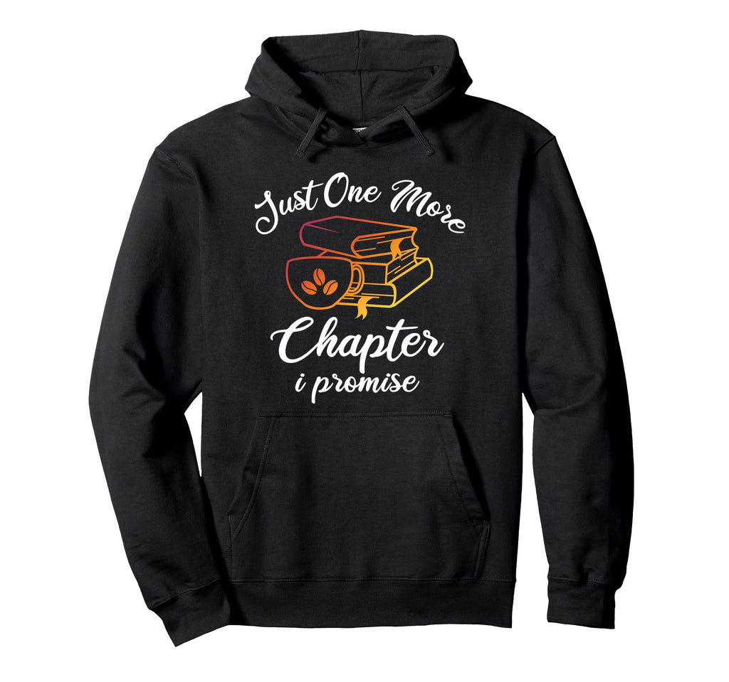 Just One More Chapter Book Reading Hoodie - Graphic Print for Adults - T-Shirt, Sweatshirt, Hoodie