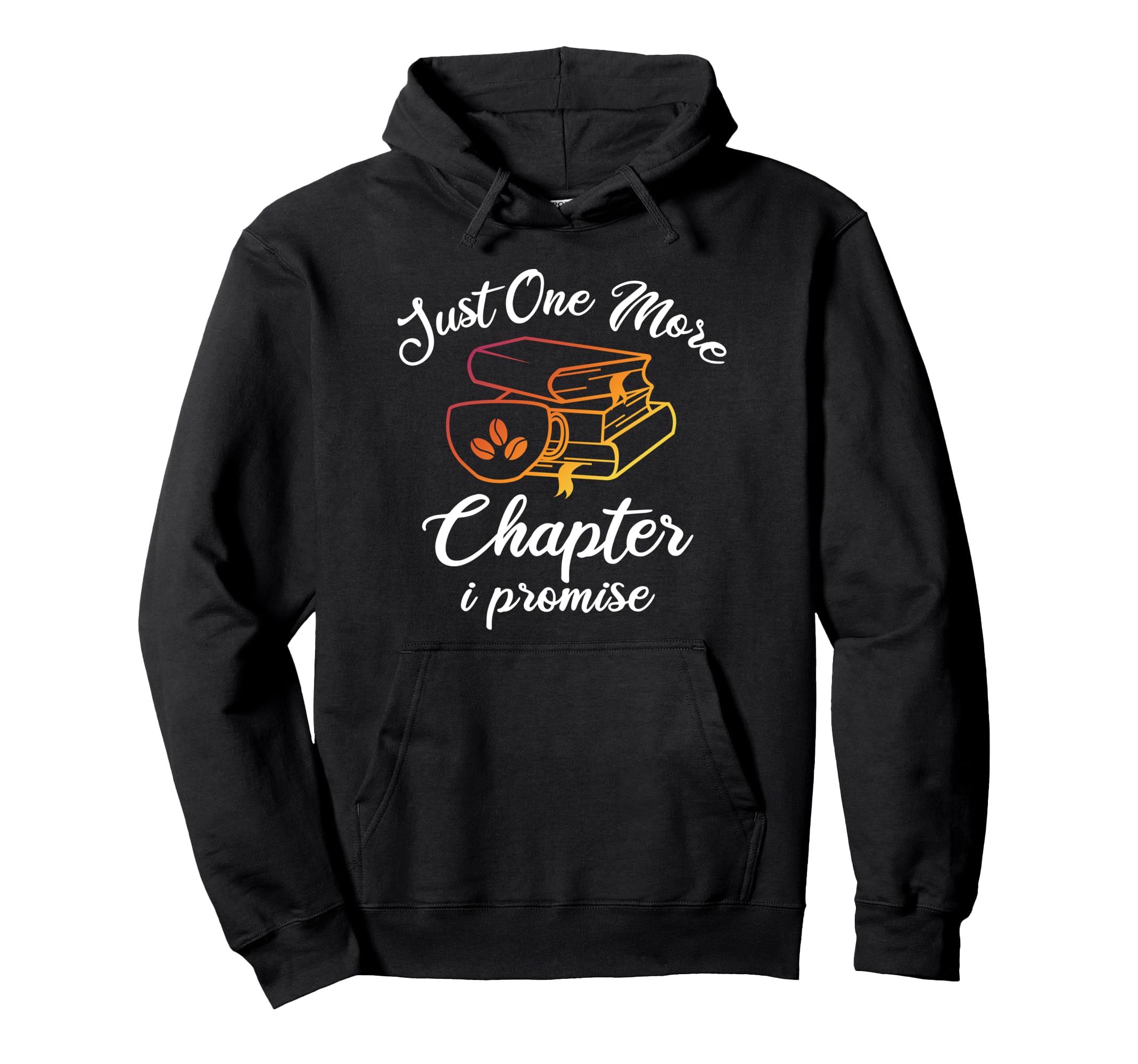 Just One More Chapter Book Reading Hoodie - Graphic Print for Adults - T-Shirt, Sweatshirt, Hoodie