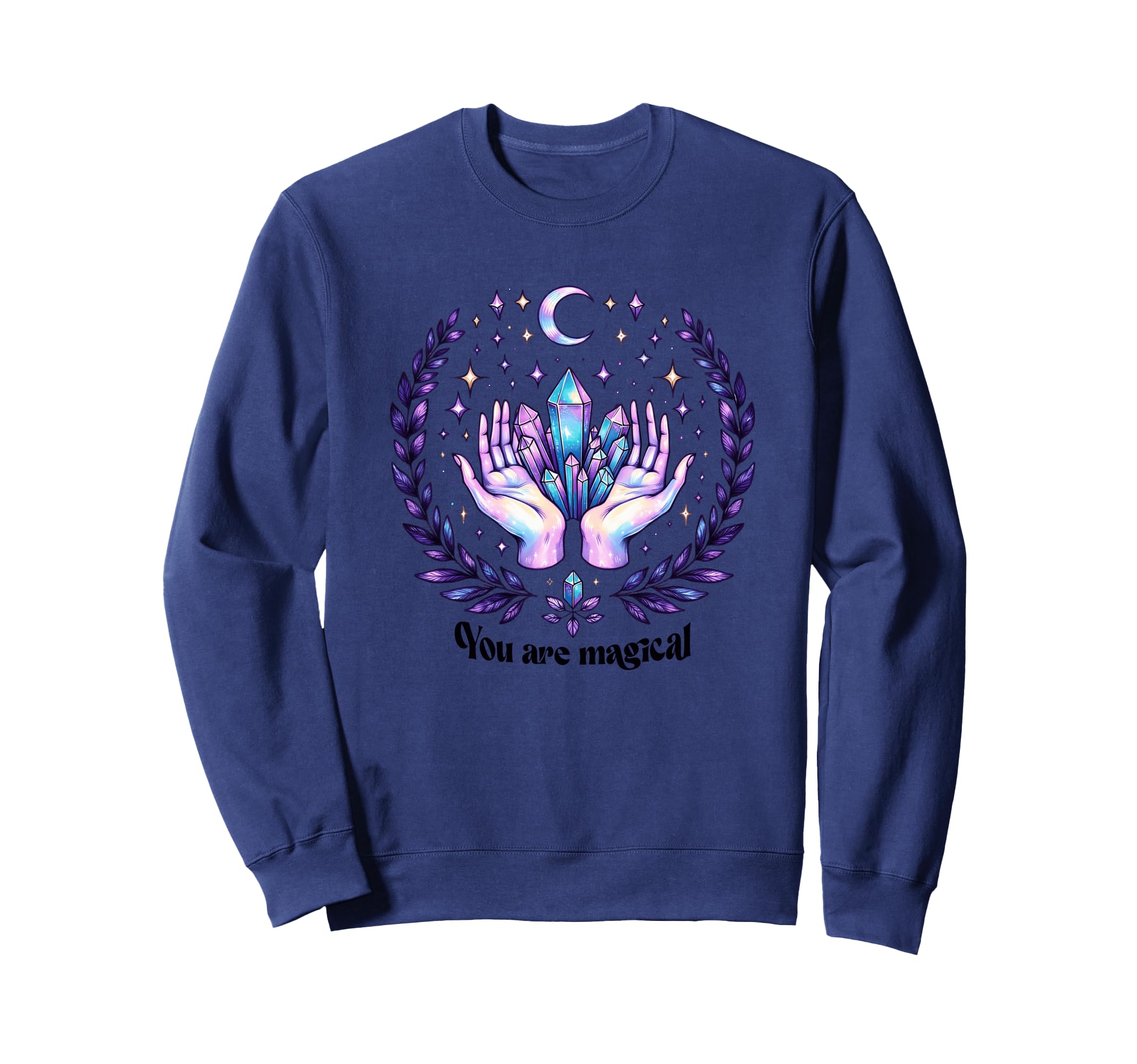 You Are Magical Crystal Healing Sweatshirt - Fun Novelty Design Men Women - T-Shirt, Sweatshirt, Hoodie