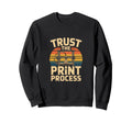 3D Printing Trust Process Sweatshirt - Streetwear Style Men Women - T-Shirt, Sweatshirt, Hoodie