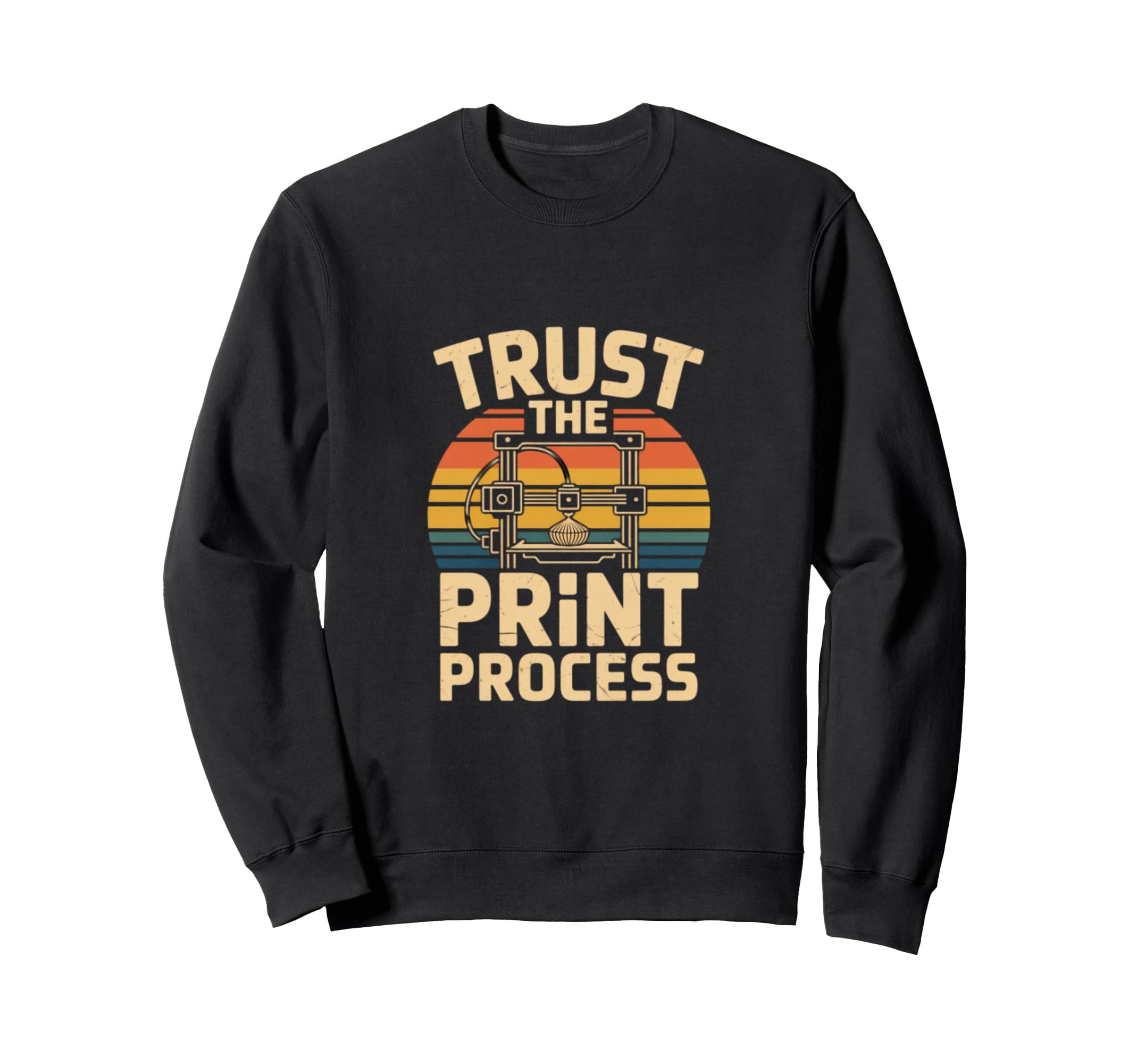 3D Printing Trust Process Sweatshirt - Streetwear Style Men Women - T-Shirt, Sweatshirt, Hoodie