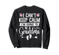 I Cant Keep Calm Im Going To Be Sweatshirt - Custom Art Print Unisex - T-Shirt, Sweatshirt, Hoodie