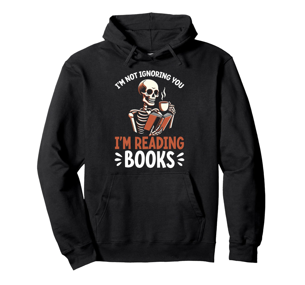 Im Not Ignoring You Im Reading Books Hoodie - Unique Graphic Unisex - T-Shirt, Sweatshirt, Hoodie