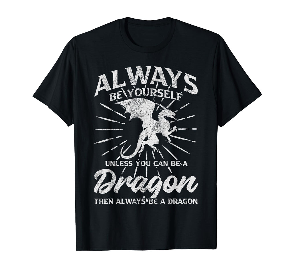 Always Be Yourself Unless You Can Be Dragon T-Shirt - Unique Graphic Unisex - T-Shirt, Sweatshirt, Hoodie