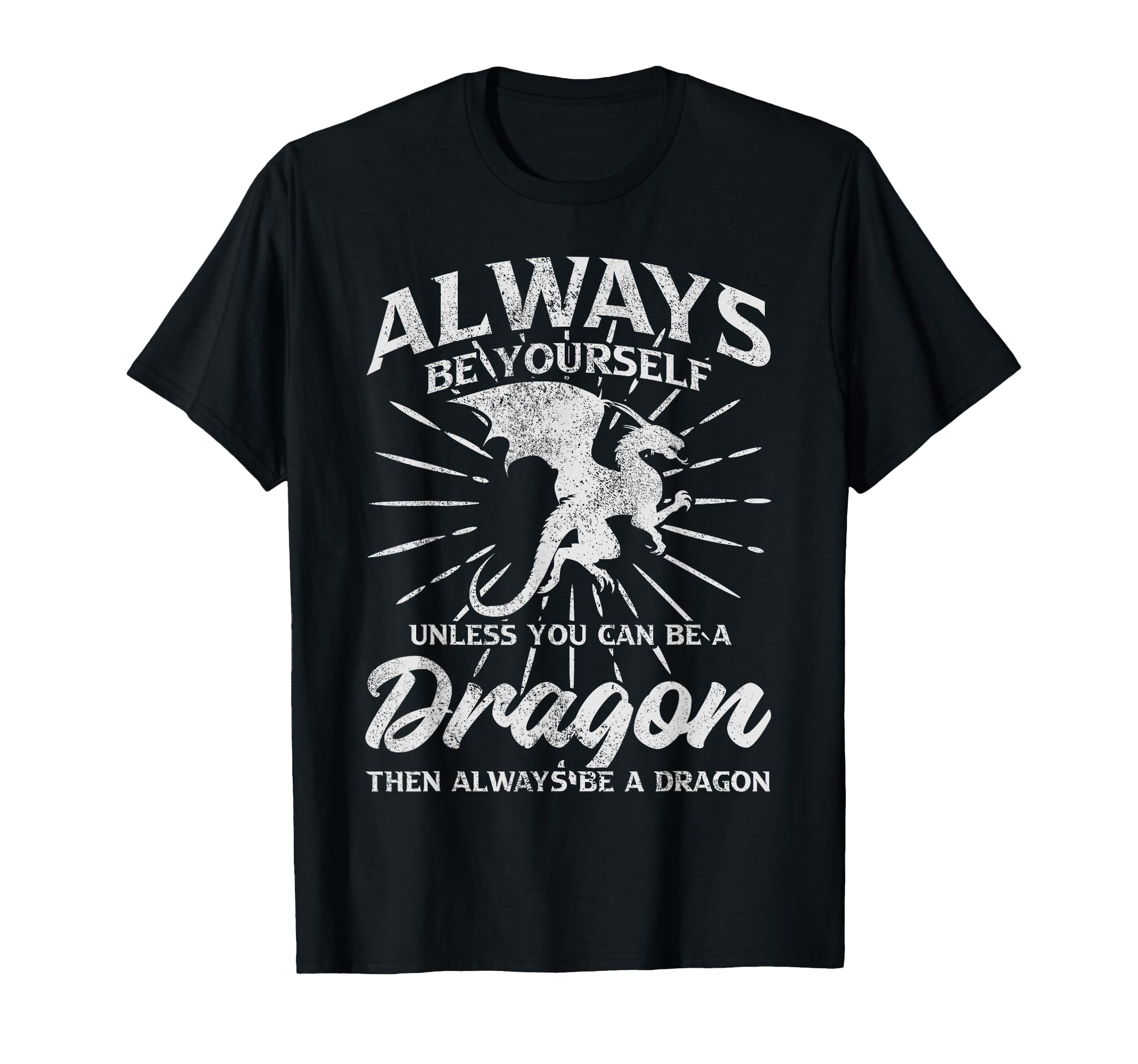 Always Be Yourself Unless You Can Be Dragon T-Shirt - Unique Graphic Unisex - T-Shirt, Sweatshirt, Hoodie
